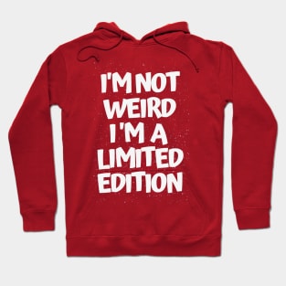 I'm NOT WEIRD i'm a Limited Edition (white print) Hoodie